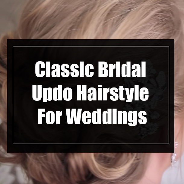 Classic Bridal Updo Hairstyle For Weddings