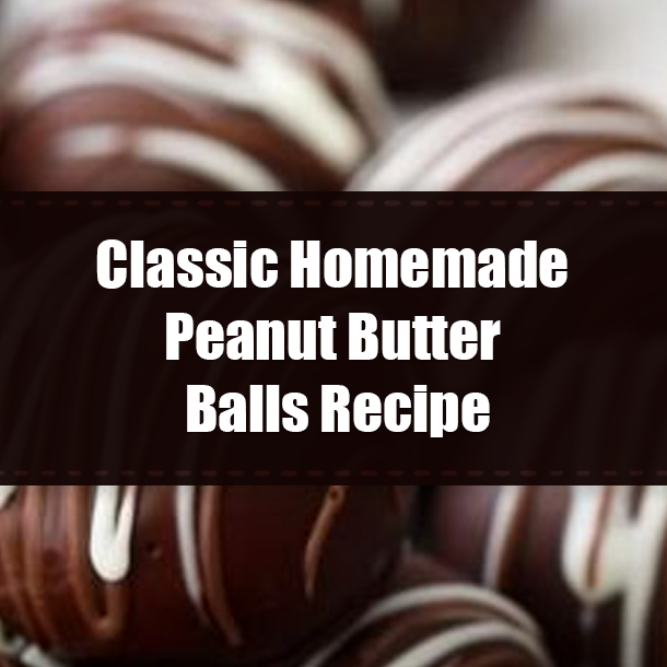 Classic Homemade Peanut Butter Balls Recipe