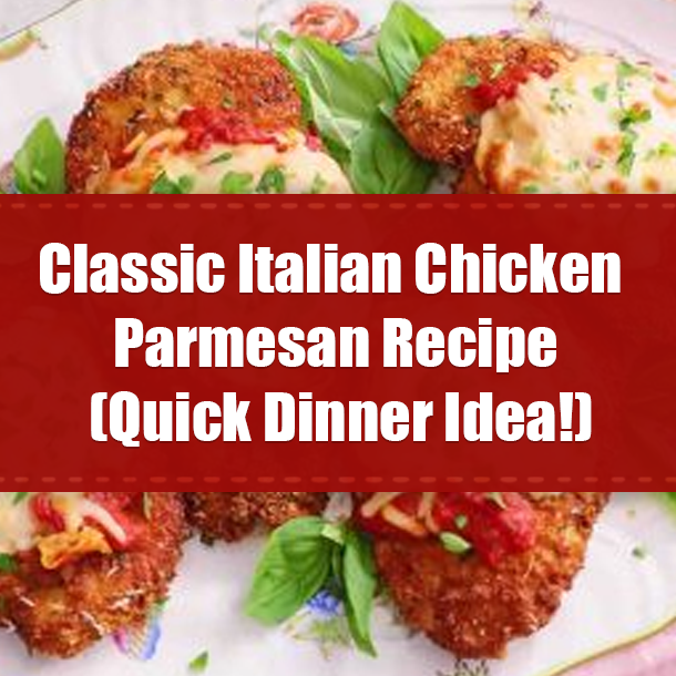 Classic Italian Chicken Parmesan Recipe (Quick Dinner Idea!)