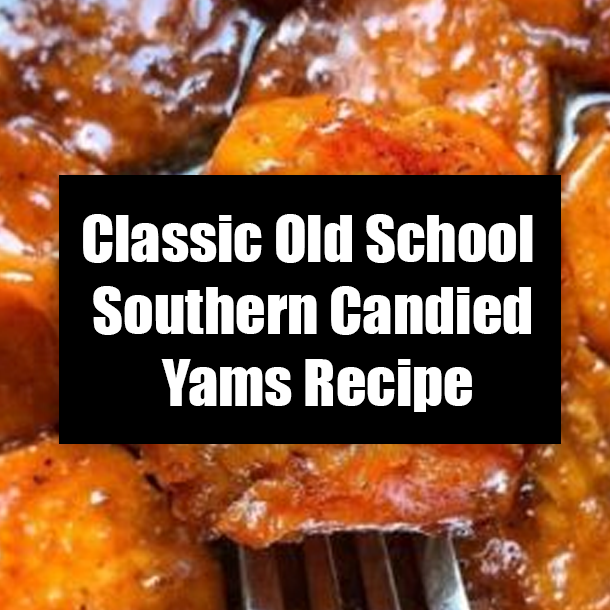 Classic Old School Southern Candied Yams Recipe