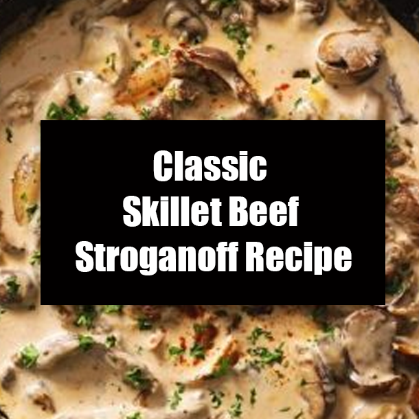 Classic Skillet Beef Stroganoff Recipe