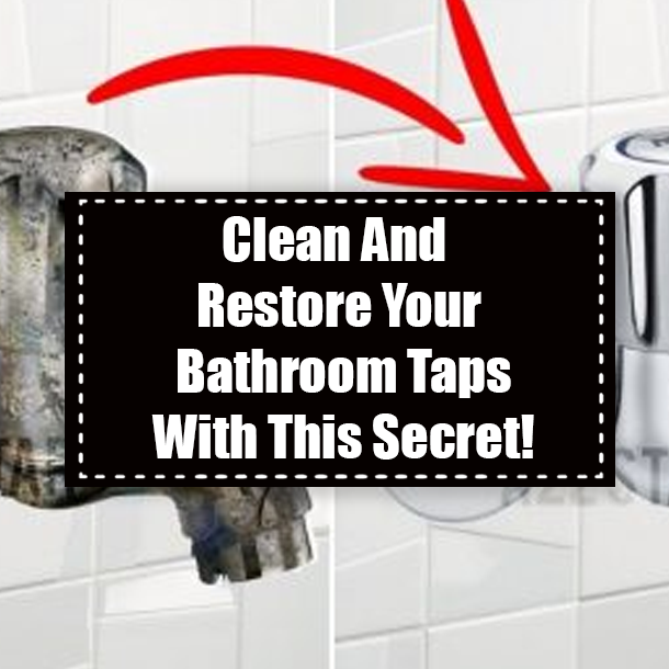 Clean And Restore Your Bathroom Taps With This Secret!