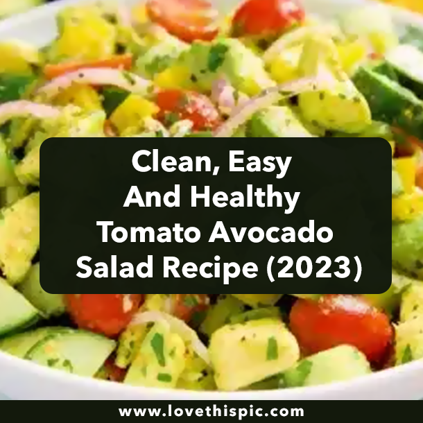 Clean, Easy And Healthy Tomato Avocado Salad Recipe (2023)