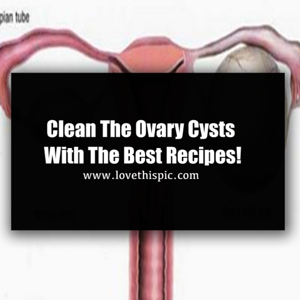 Clean The Ovary Cysts With The Best Recipes!