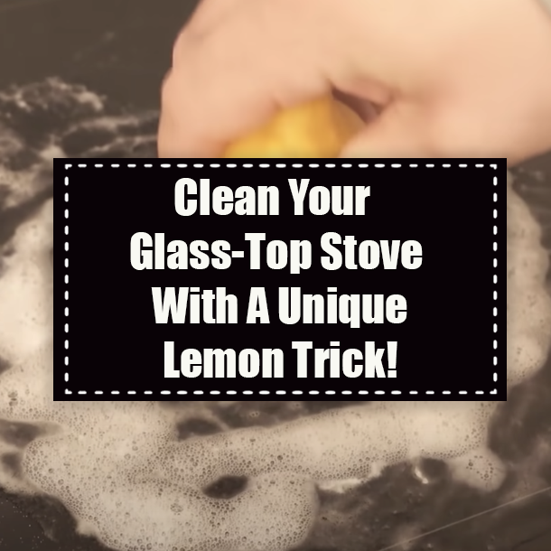 Clean Your Glass-Top Stove With A Unique Lemon Trick!
