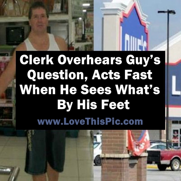 Clerk Overhears Guy’s Question, Acts Fast When He Sees What’s By His Feet