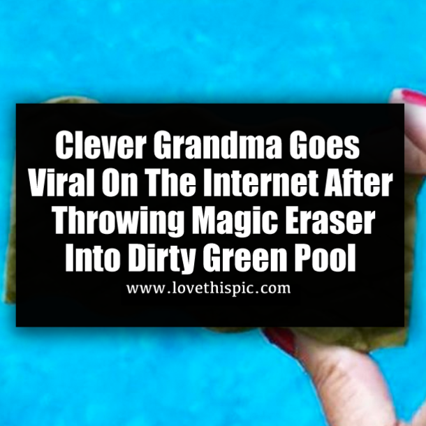 Clever Grandma Goes Viral On The Internet After Throwing Magic Eraser Into Dirty Green Pool