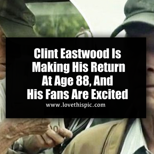 Clint Eastwood Is Making His Return At Age 88, And His Fans Are Excited