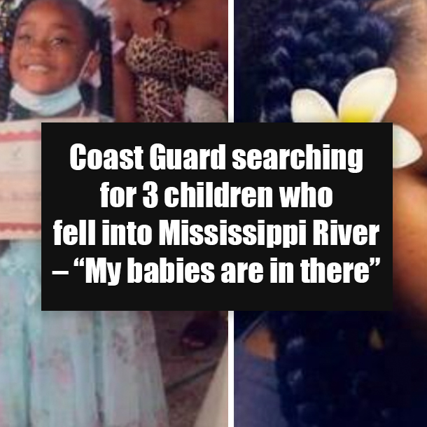 Coast Guard searching for 3 children who fell into Mississippi River – “My babies are in there”