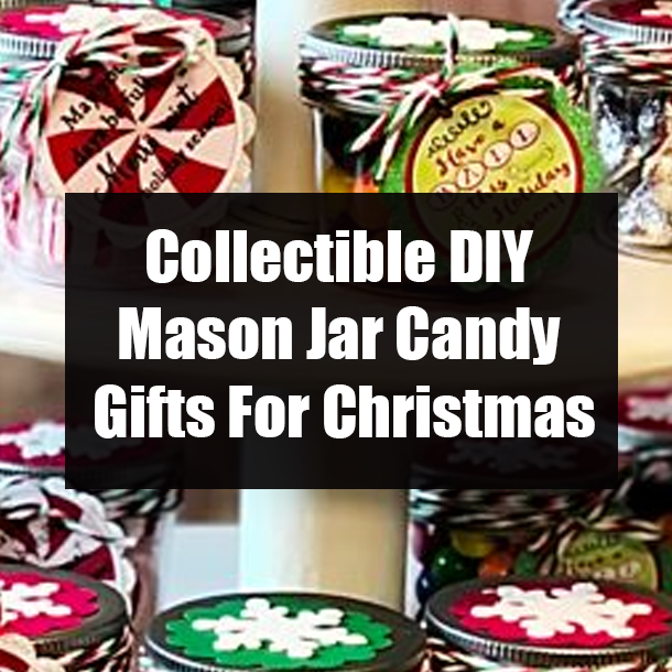 Collectible DIY Mason Jar Candy Gifts For Christmas