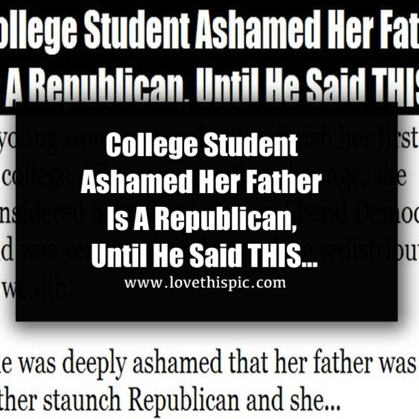 College Student Ashamed Her Father Is A Republican, Until He Said THIS…