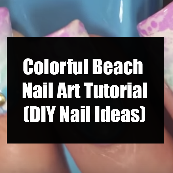 Colorful Beach Nail Art Tutorial - DIY Nail Ideas