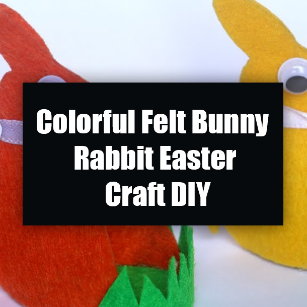 Colorful Felt Bunny Rabbit Easter Craft DIY