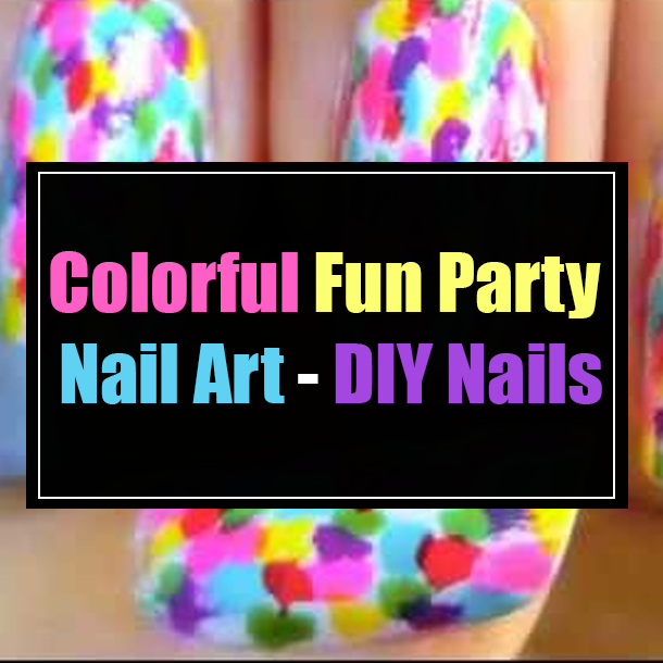 Colorful Fun Party Nail Art - DIY Nails