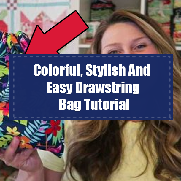 Colorful, Stylish And Easy Drawstring Bag Tutorial