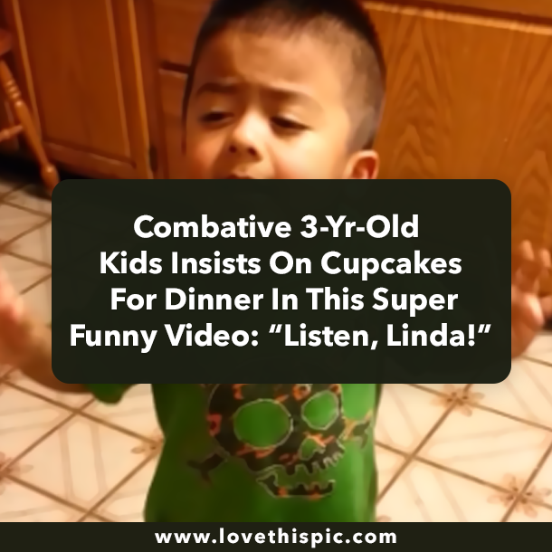 Combative 3-Yr-Old Kids Insists On Cupcakes For Dinner In This Super Funny Video: “Listen, Linda!”