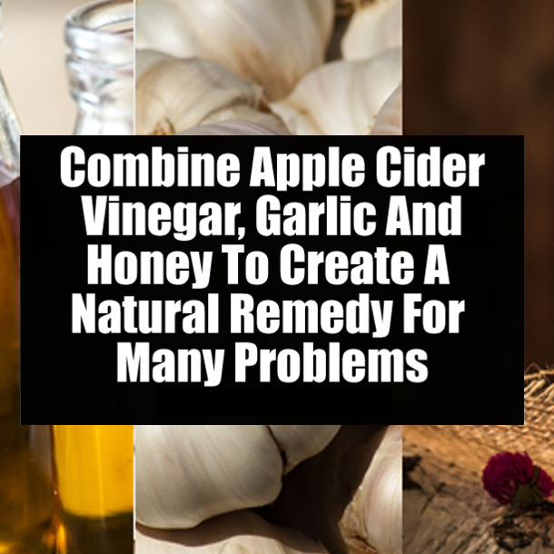 Combine Apple Cider Vinegar, Garlic And Honey To Create A Natural Remedy For Many Problems