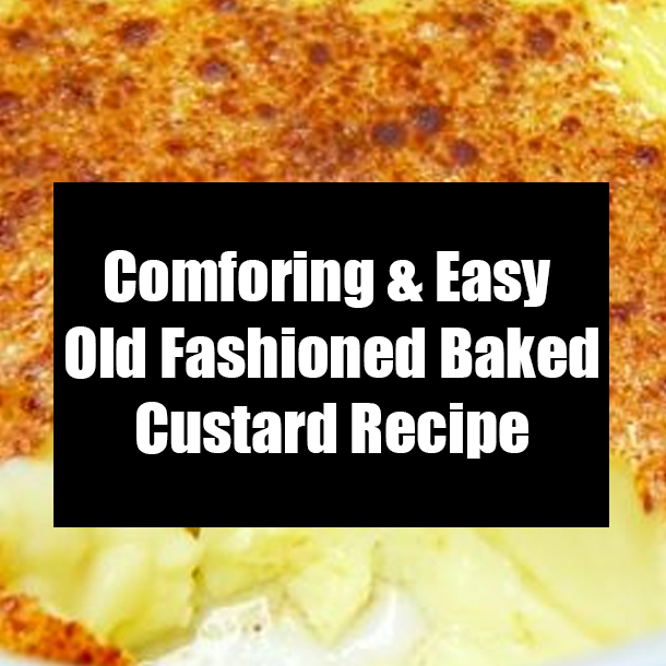 Comforing & Easy Old Fashioned Baked Custard Recipe