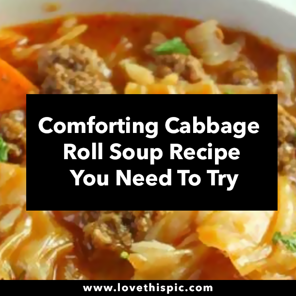 Comforting Cabbage Roll Soup Recipe You Need To Try