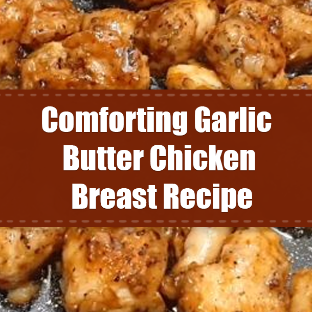 Comforting Garlic Butter Chicken Breast Recipe