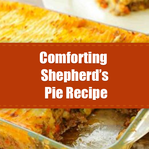 Comforting Shepherd’s Pie Recipe