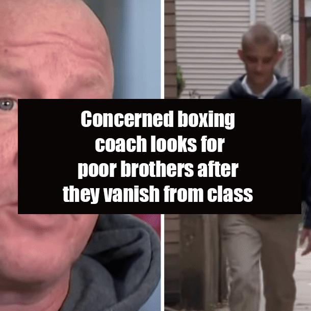 Concerned boxing coach looks for poor brothers after they vanish from class