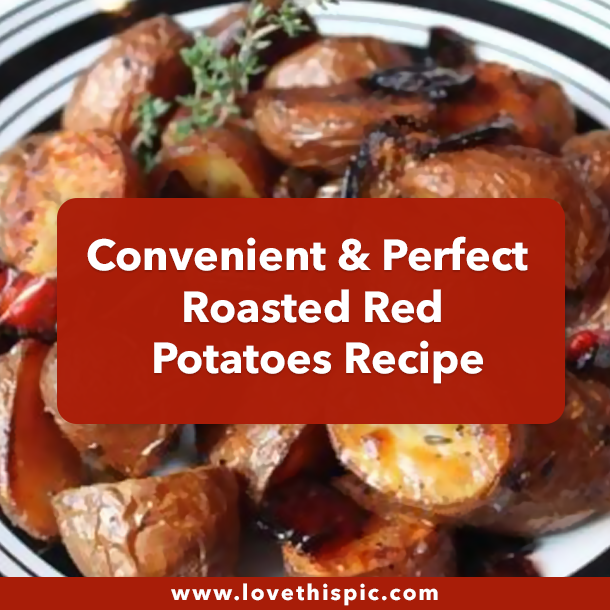 Convenient & Perfect Roasted Red Potatoes Recipe