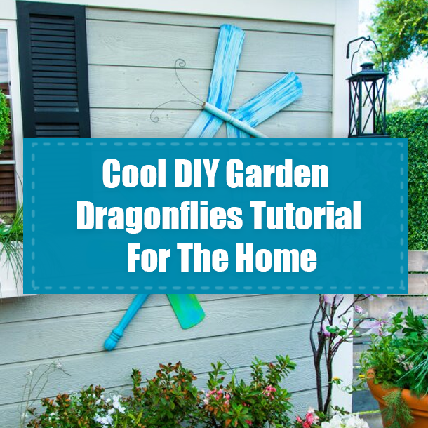 Cool DIY Garden Dragonflies Tutorial For The Home