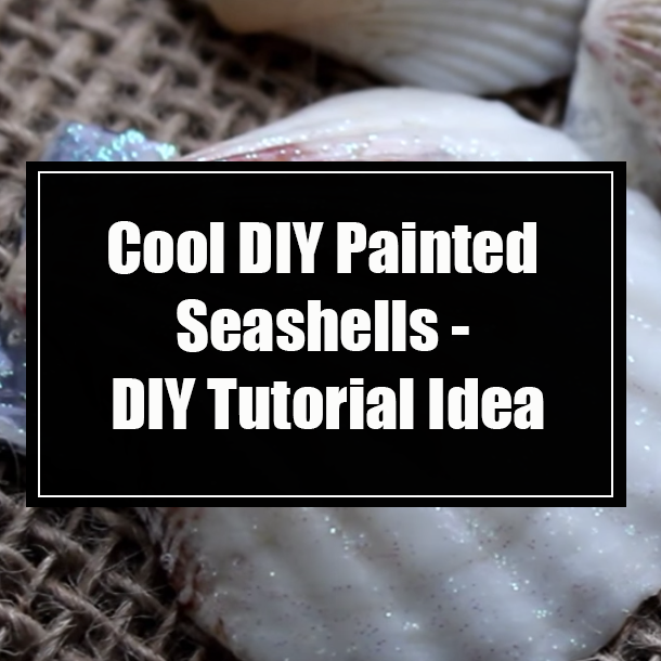 Cool DIY Painted Seashells - DIY Tutorial Idea