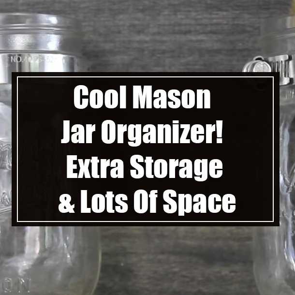 Cool Mason Jar Organizer! Extra Storage & Lots Of Space