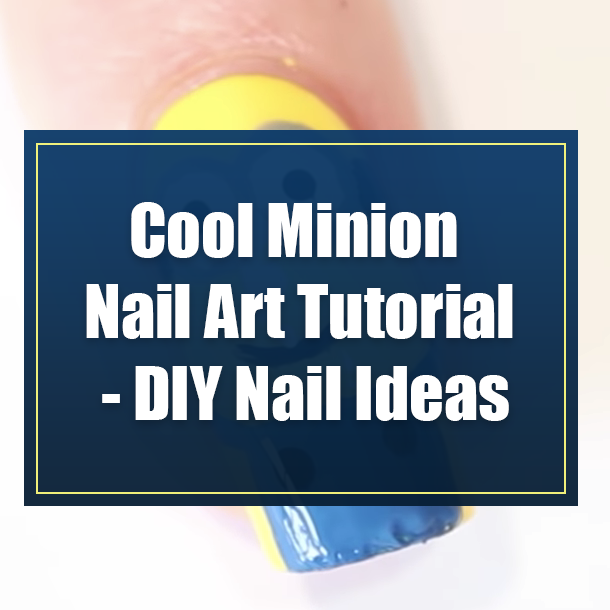Cool Minion Nail Art Tutorial - DIY Nail Ideas