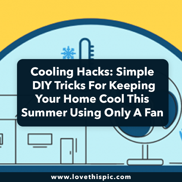 Cooling Hacks: Simple DIY Tricks For Keeping Your Home Cool This Summer Using Only A Fan