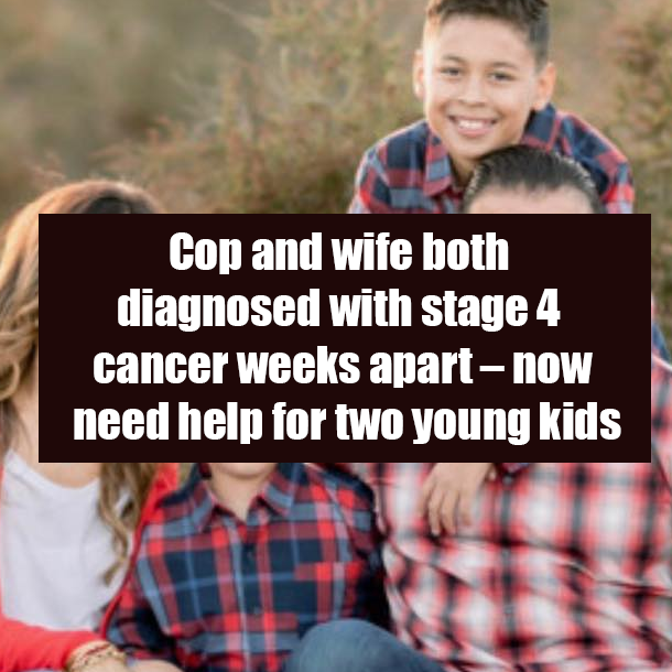 Cop and wife both diagnosed with stage 4 cancer weeks apart – now need help for two young kids