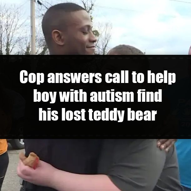 Cop answers call to help boy with autism find his lost teddy bear