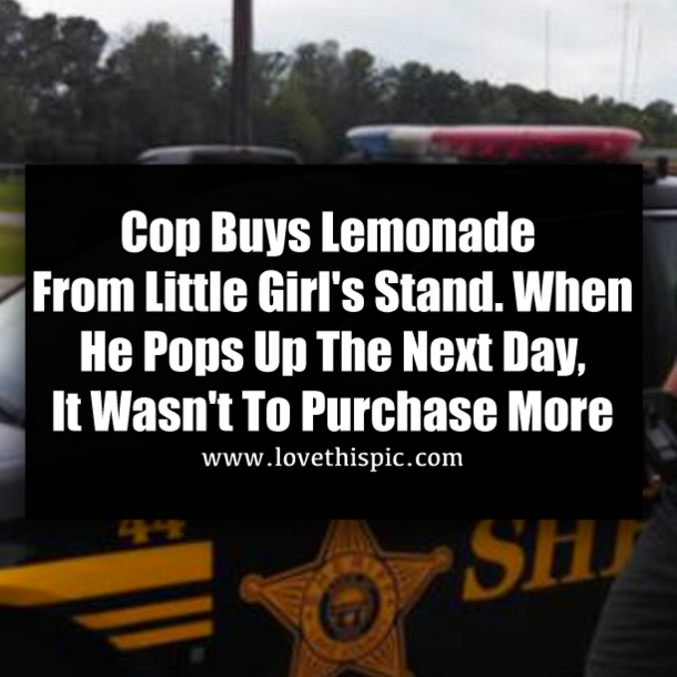 Cop Buys Lemonade From Little Girl's Stand. When He Pops Up The Next Day, It Wasn't To Purchase More