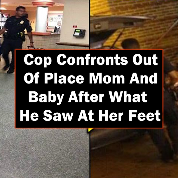 Cop Confronts Out Of Place Mom And Baby After What He Saw At Her Feet