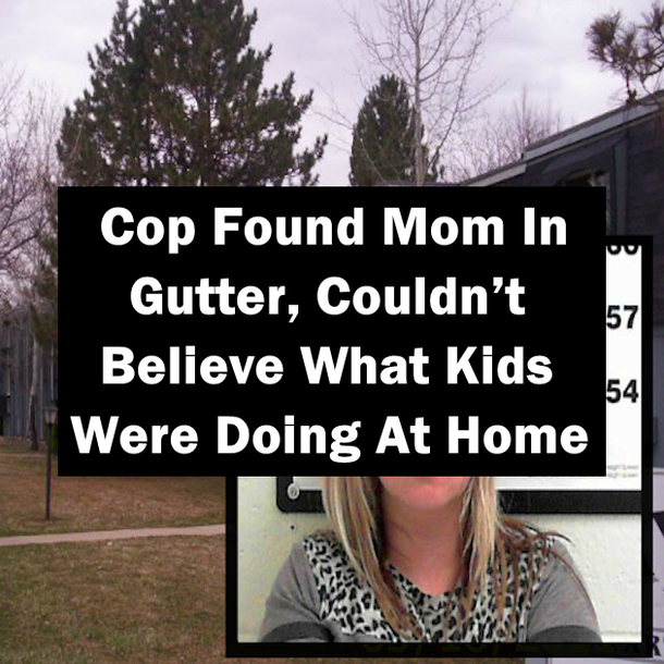 Cop Found Mom In Gutter, Couldn’t Believe What Kids Were Doing At Home