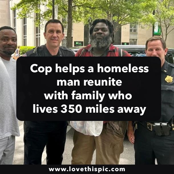 Cop helps a homeless man reunite with family who lives 350 miles away
