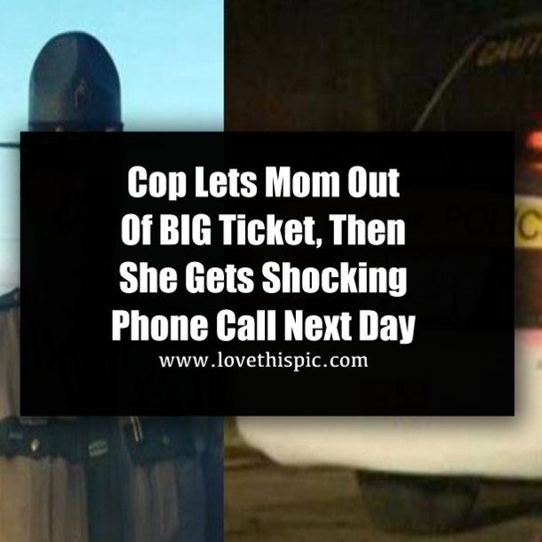 Cop Lets Mom Out Of BIG Ticket, Then She Gets Shocking Phone Call Next Day
