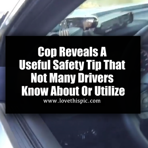 Cop Reveals A Useful Safety Tip That Not Many Drivers Know About Or Utilize