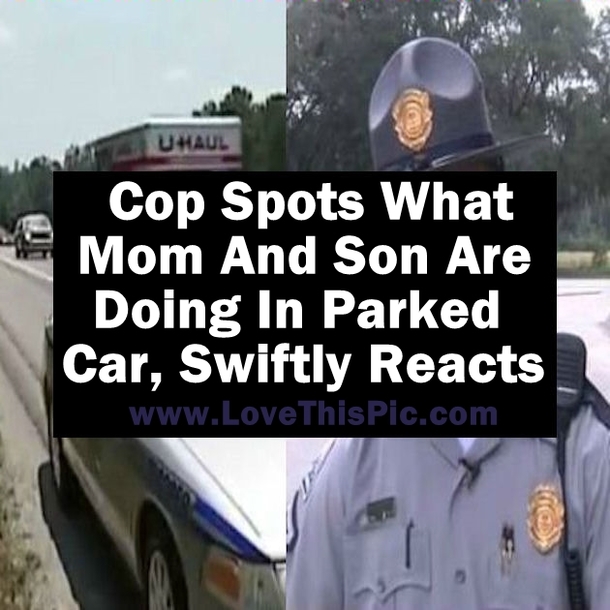 Cop Sees What Mom And Son Are Doing In Parked Car, Swiftly Reacts