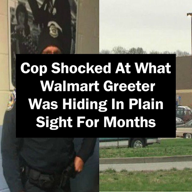 Cop Shocked At What Walmart Greeter Was Hiding In Plain Sight For Months