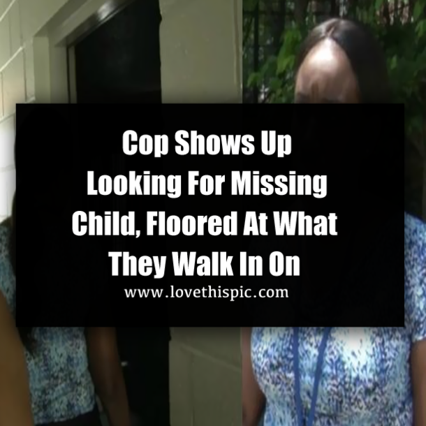 Cop Shows Up Looking For Missing Child, Floored At What They Walk In On