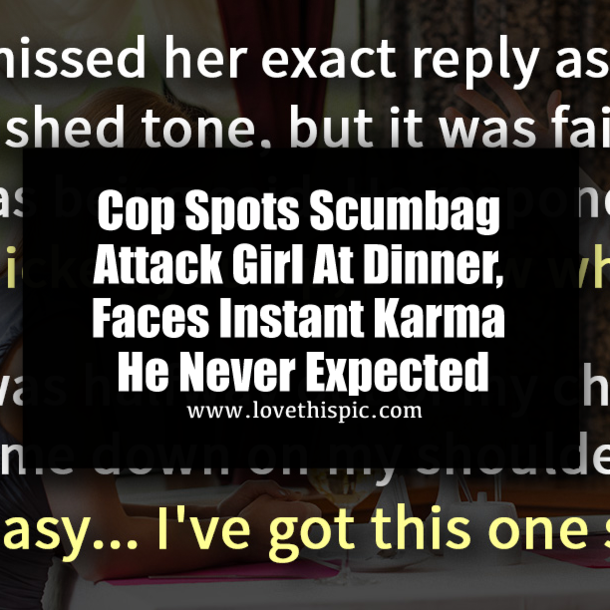 Cop Spots Scumbag Attack Girl At Dinner, Faces Instant Karma He Never Expected