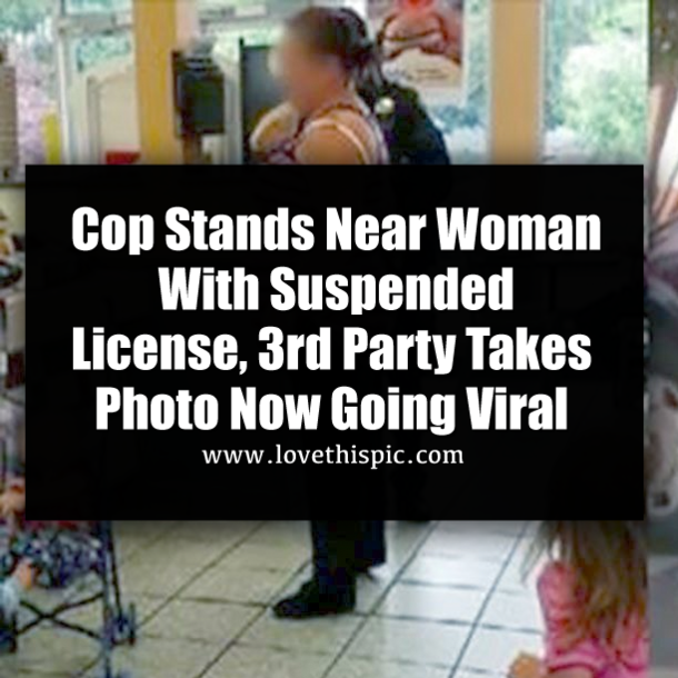 Cop Stands Near Woman With Suspended License, 3rd Party Takes Photo Now Going Viral