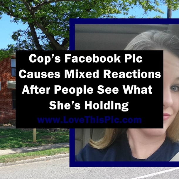 Cop’s Facebook Pic Causes Mixed Reactions After People See What She’s Holding