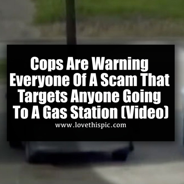 Cops Are Warning Everyone Of A Scam That Targets Anyone Going To A Gas Station (Video)
