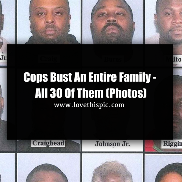 Cops Bust An Entire Family - All 30 Of Them (Photos)