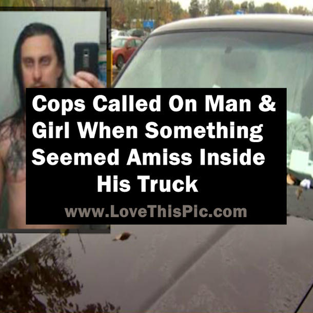 Cops Called On Man & Girl When Something Seemed Amiss Inside His Truck