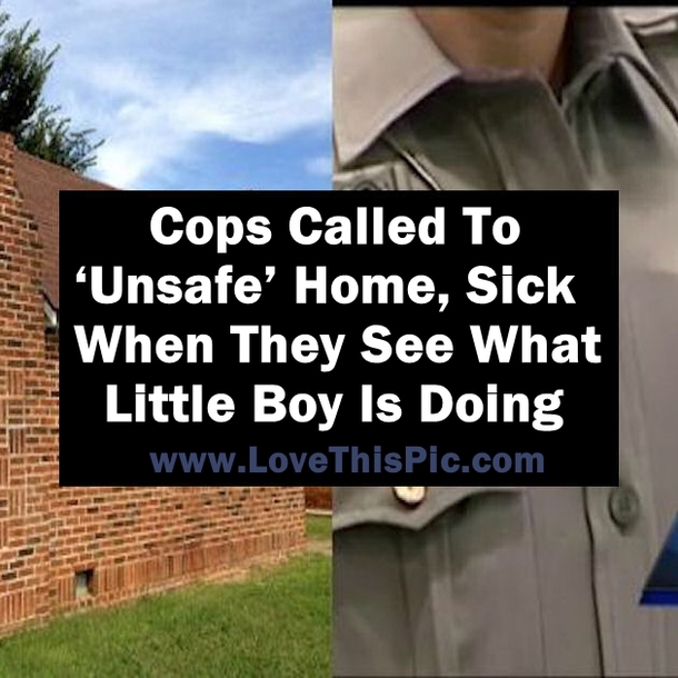 Cops Called To ‘Unsafe’ Home, Horrified When They See What Little Boy Is Doing